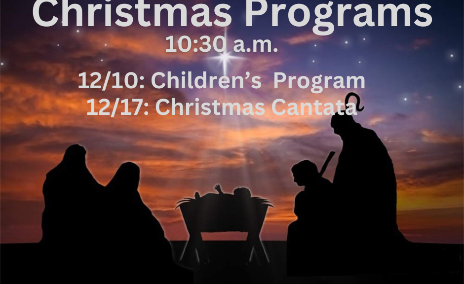 Christmas Programs 10:30 a.m. on December 12th and 17th