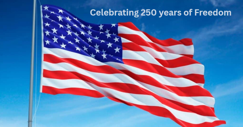 Picture of American Flag with the words Celebrating 250 years of Freedom